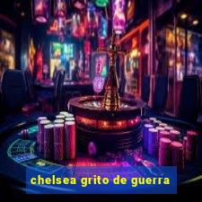 chelsea grito de guerra